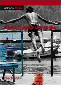Faccio quello che voglio, Palermo, Salvatore Insenga Editore, 2013