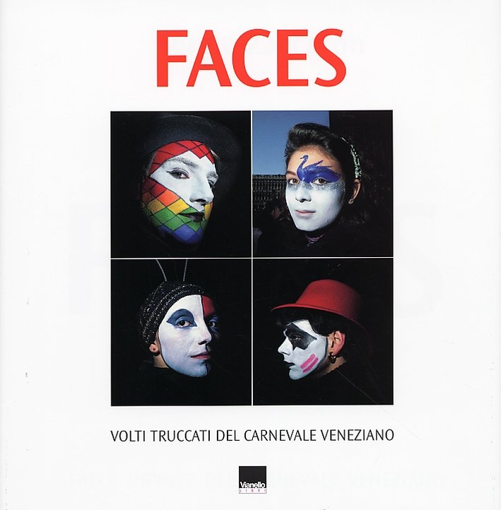 Faces. Volti Truccati del Carnevale Veneziano, Ponzano Veneto, Vianello Libri, …