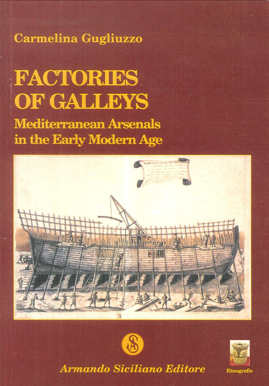 Factories of Galleys. Mediterranean Arsenals in the Early Modern Age | Immagine principale
