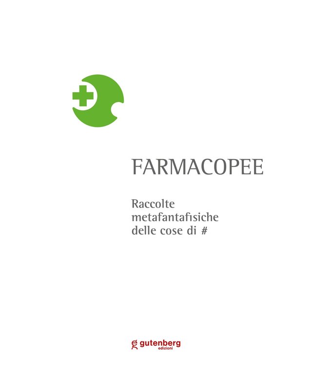 Farmacopee. raccolte metafantafisiche delle cose di #, Baronissi, Gutenberg Edizioni, 2022