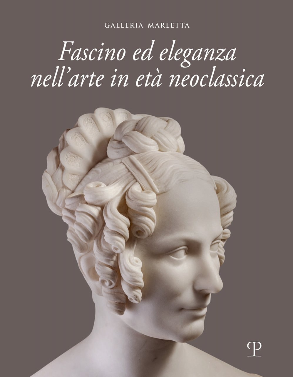 Fascino ed eleganza nell'arte in età neoclassica, Firenze, Polistampa, 2022