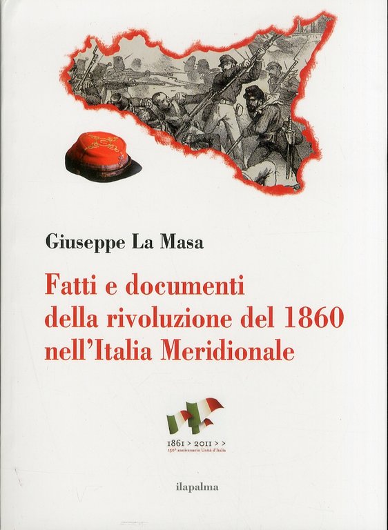 Fatti e documenti della rivoluzione del 1860 nell'Italia Meridionale, Palermo, Ila-Palma, 2011