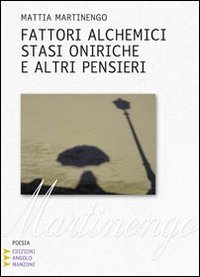 Fattori Alchemici, Stasi Oniriche e altri Pensieri. Vol. 2: Canzoni …