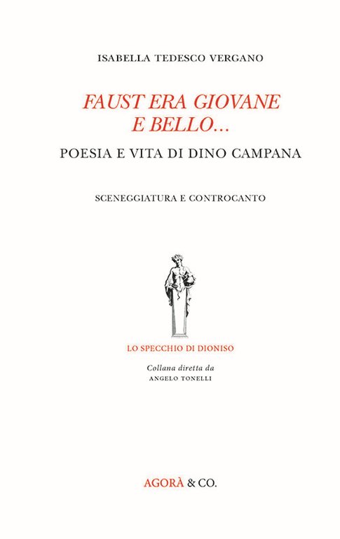 Faust era giovane e bello... Poseia e vita di Dino Campana. Sceneggiatura e controcanto, Sarzana, Agorà & Co., 2017