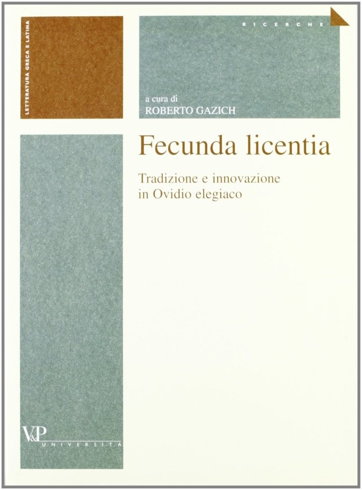 Fecunda licentia. Tradizione e innovazione in Ovidio elegiaco, Milano, Vita …