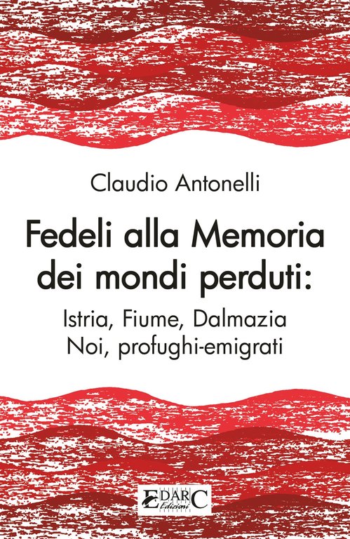 Fedeli alla Memoria dei Mondi Perduti Istria, Fiume, Dalmazia