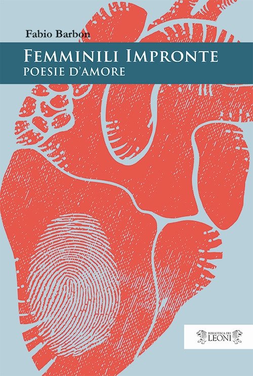 Femminili impronte. Poesie d'amore, Castelfranco Veneto, Biblioteca dei Leoni, 2018