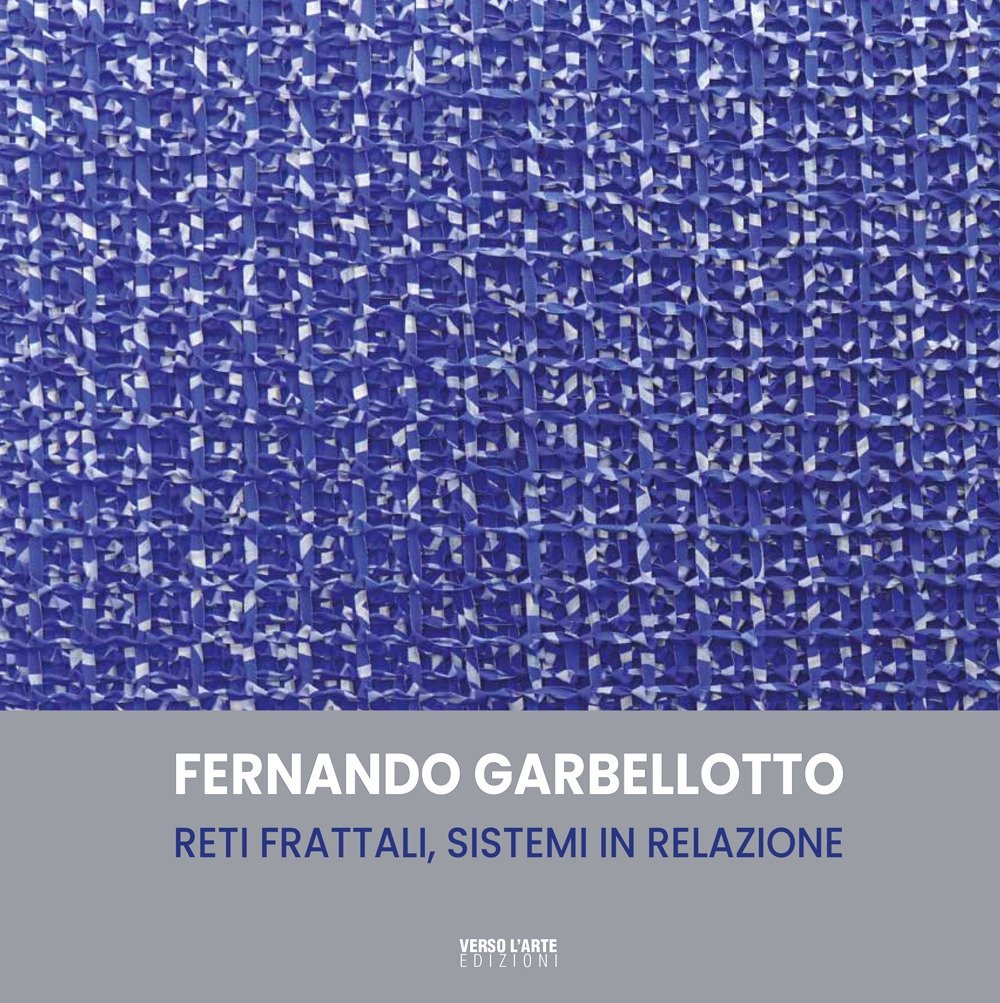 Fernando Garbellotto. Reti frattali, sistemi in relazione