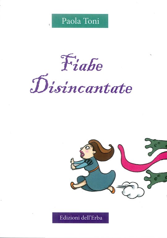 Fiabe disincantate, Fucecchio, Edizioni dell'Erba, 2017
