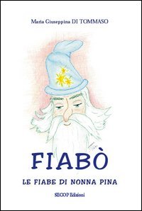 Fiabò. Le fiabe di nonna Pina, Corato, Secop Edizioni, 2005