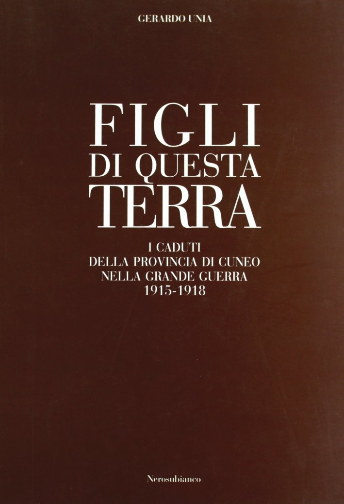 Figli di questa terra. I caduti della provincia di Cuneo …