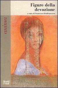 Figure della devozione, Bergamo, Moretti & Vitali, 2003