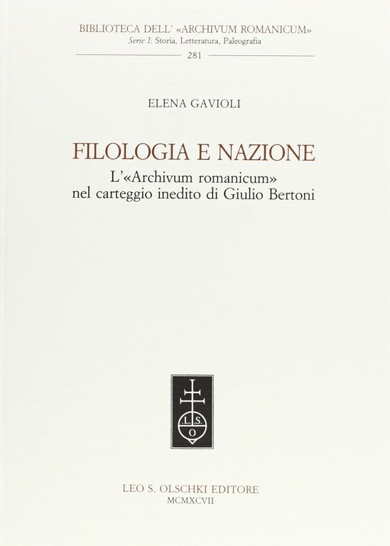 Filologia e nazione: l'"Archivum Romanicum" nel carteggio inedito di Giulio Bertoni, Firenze, Casa Editrice Leo S. Olschki, 1997