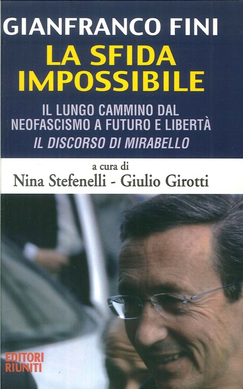 Fini. La sfida impossibile. Il lungo cammino dal neofascismo a futuro e libertà. Il discorso di mirabello, Roma, Editori Riuniti, 2010