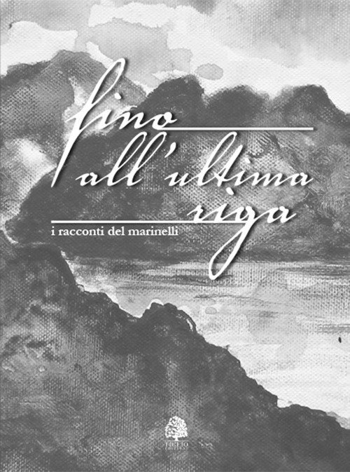 Fino all'ultima riga. I racconti del Marinelli, Udine, Tiglio Edizioni, 2018