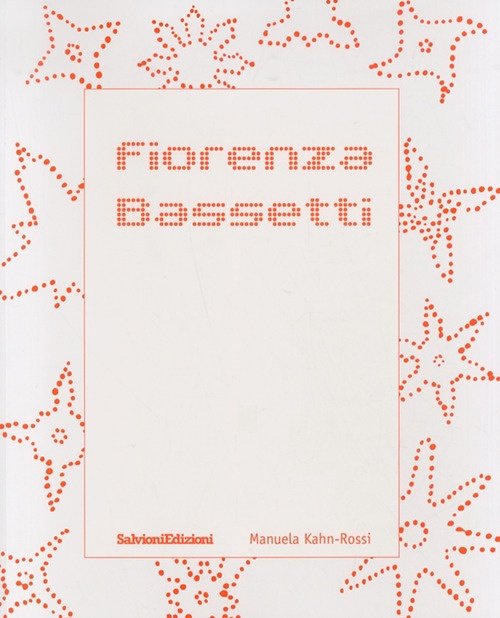 Fiorenza Bassetti. Monografia, Bellinzona, Salvioni, 2010