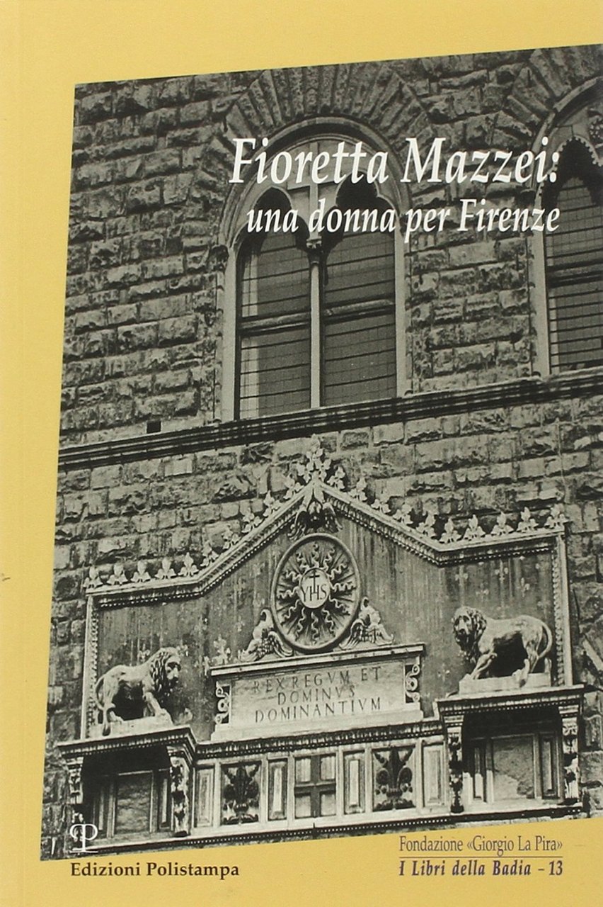 Fioretta Mazzei. Una donna per Firenze, Firenze, Polistampa, 2010