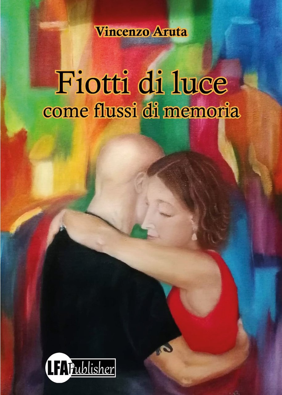 Fiotti di luce. Come flussi di memoria, Caivano, LFA Publisher, …