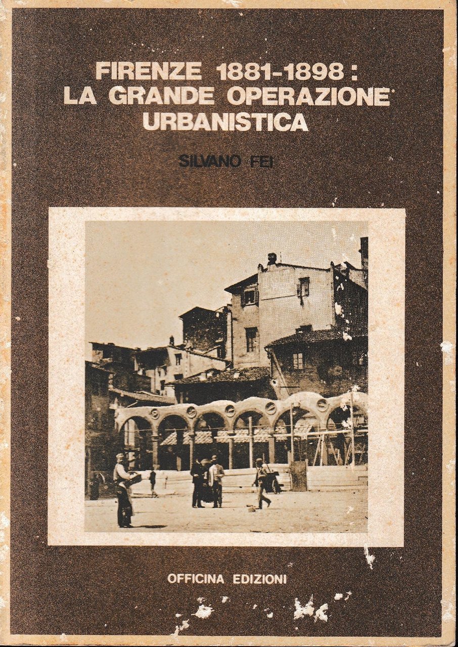 Firenze 1881-1898: la grande operazione urbanistica, Roma, Officina Edizioni, 1977