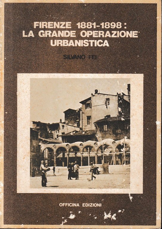 Firenze 1881-1898: la grande operazione urbanistica, Roma, Officina Edizioni, 1977