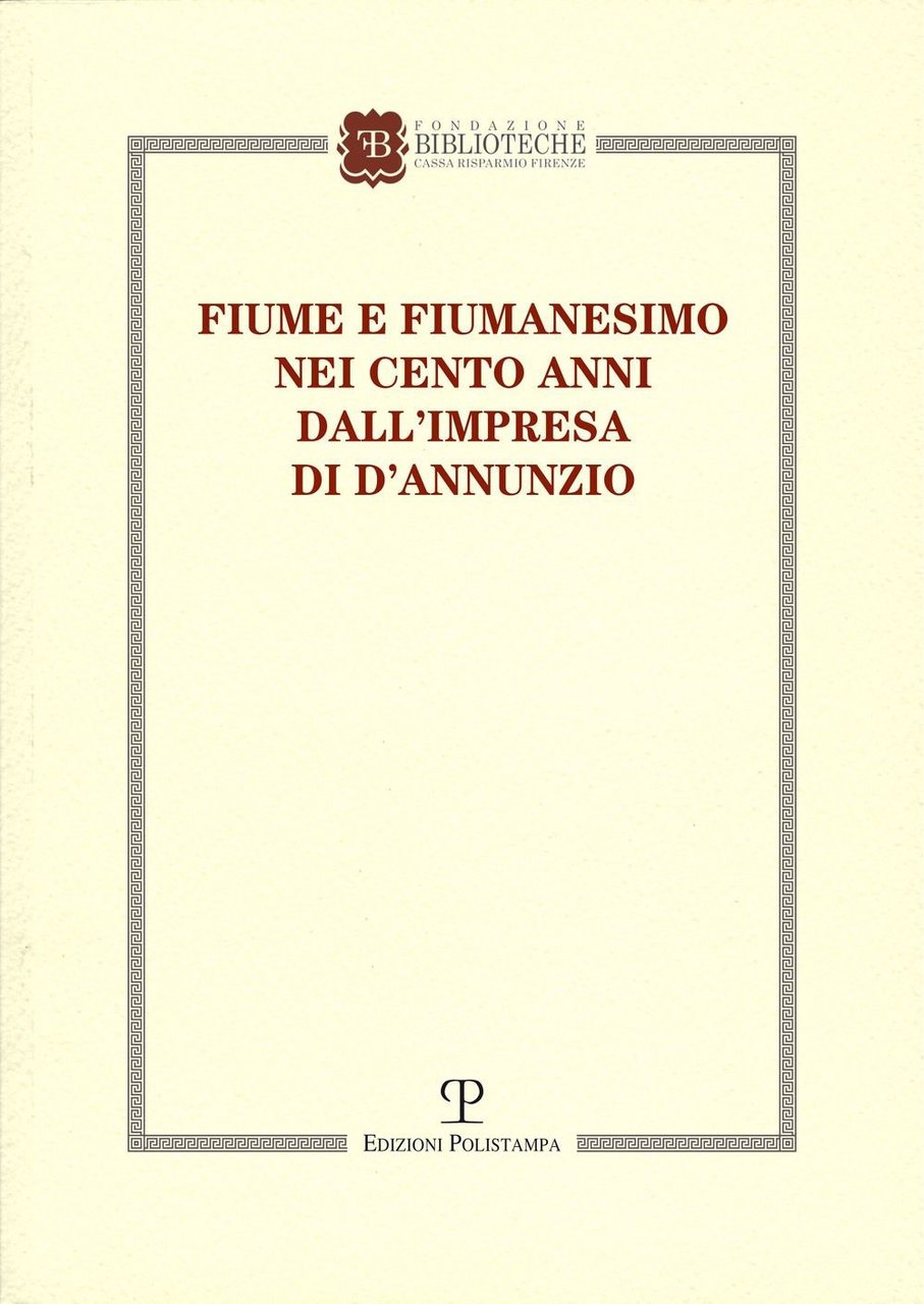 Fiume e fiumanesimo nei cento anni dall'impresa di D'Annunzio. Convegno …