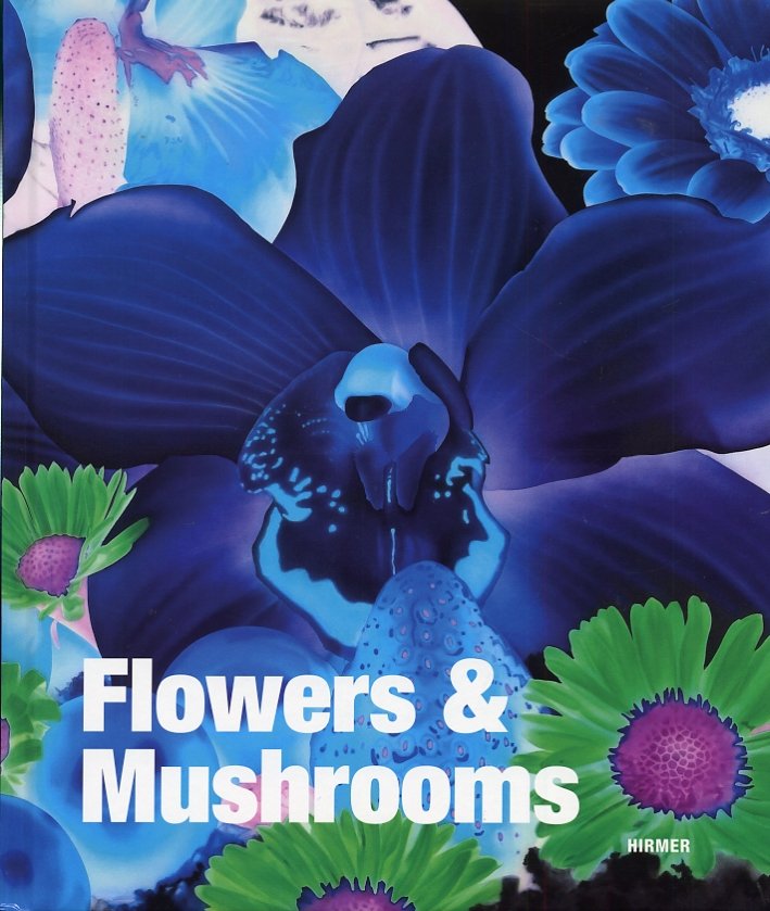Flowers & Mushrooms, München, Hirmer Verlag, 2013