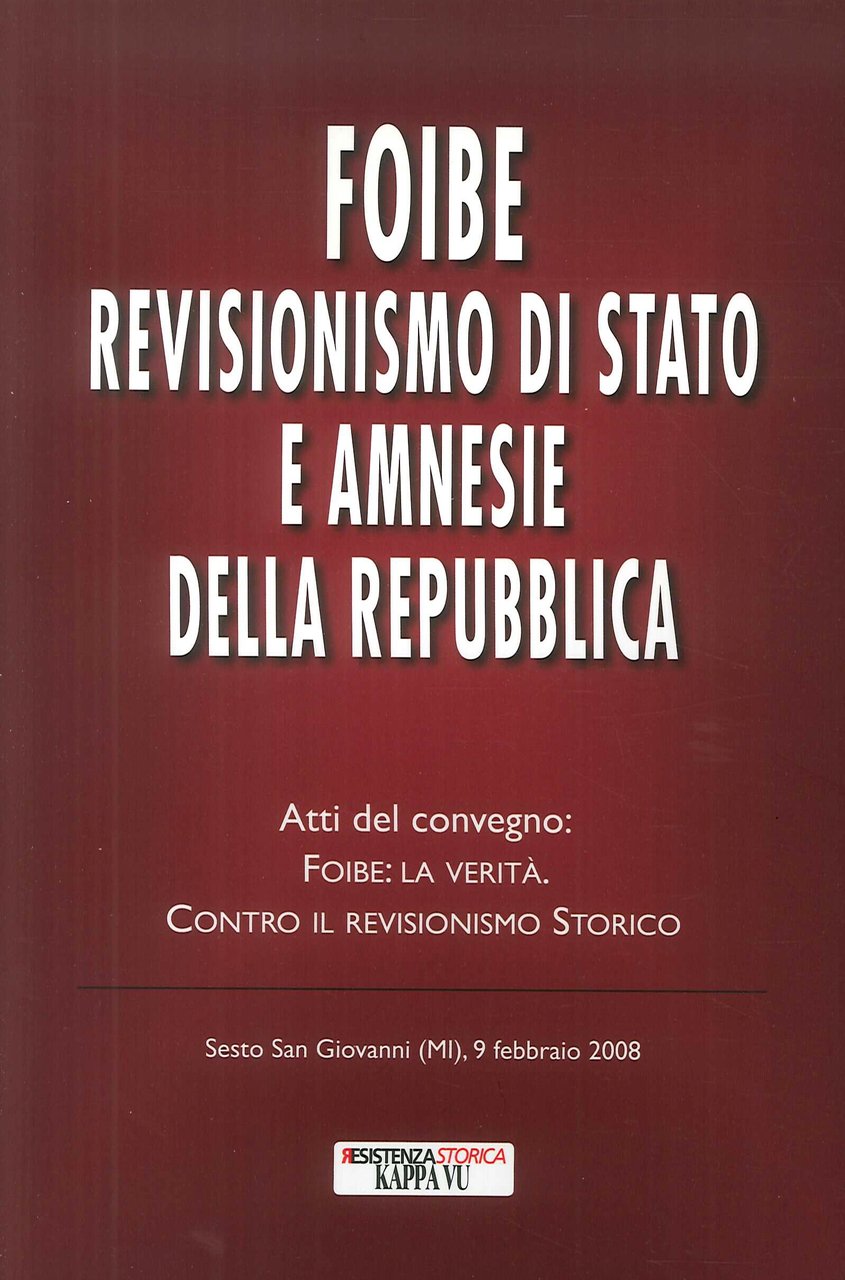 Foibe revisionismo di Stato e amnesie della Repubblica. Atti del …