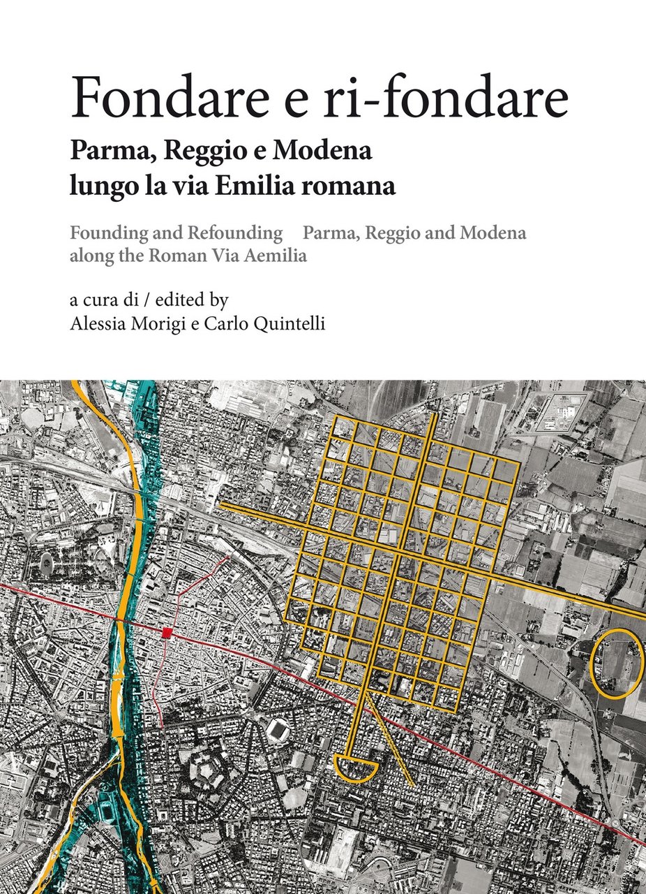 Fondare e ri-fondare. Parma, Reggio e Modena lungo la via …
