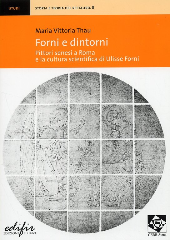 Forni e dintorni. Pittori senesi a Roma e la cultura scientifica di Ulisse Forni, Firenze, Edifir, 2008