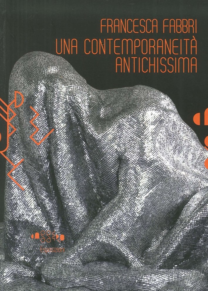 Francesca Fabbri. Una Contemporaneità Antichissima. [Con DVD], Firenze, Aska, 2013