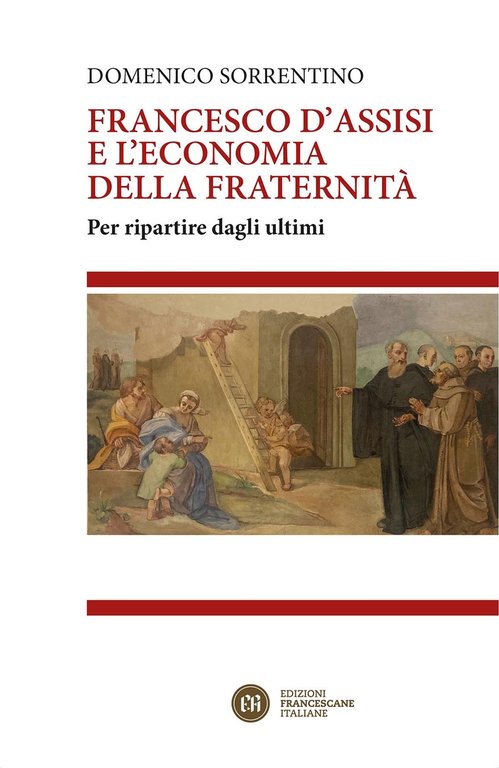 Francesco D'Assisi e l'economia della fraternità. Per ripartire dagli ultimi