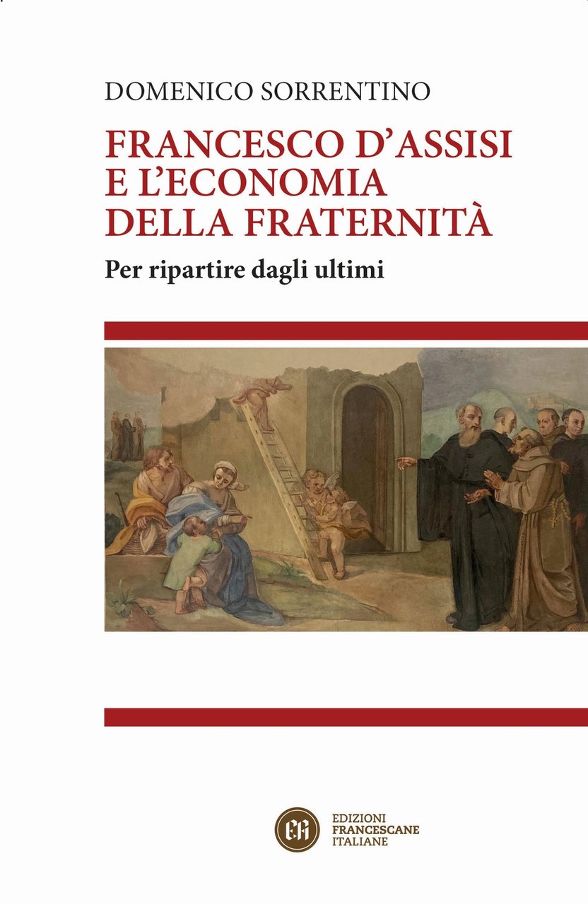 Francesco D'Assisi e l'economia della fraternità. Per ripartire dagli ultimi