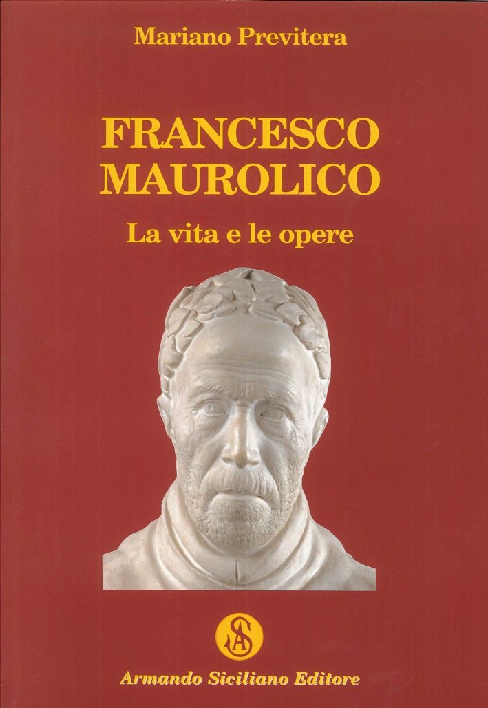 Francesco Maurolico. La Vita e le Opere