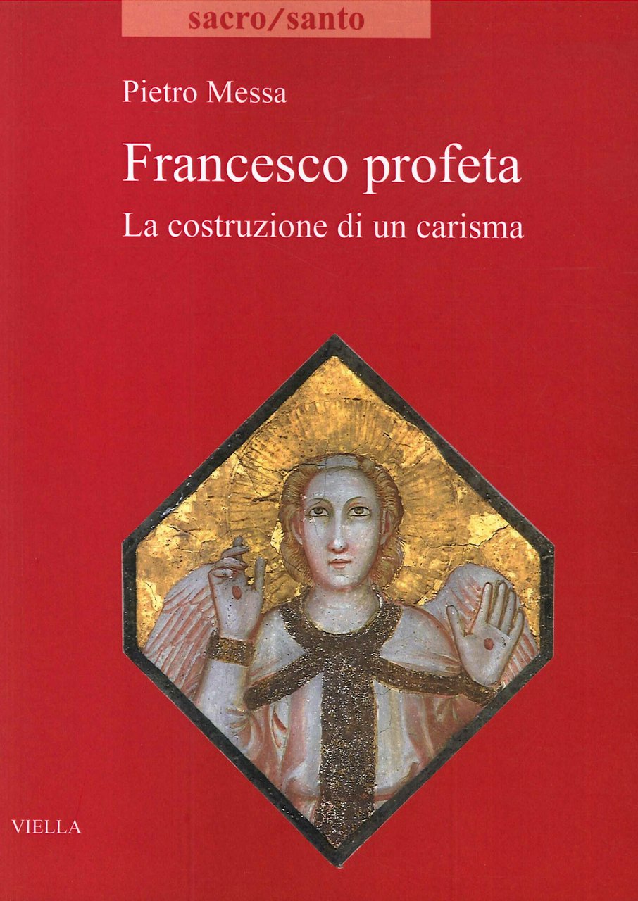 Francesco profeta. La costruzione di un carisma