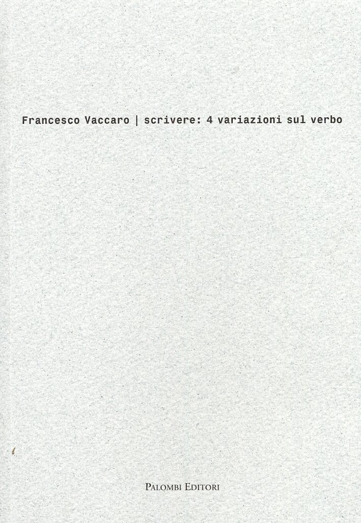 Francesco Vaccaro. Scrivere. 4 Variazioni sul Verbo, Roma, Palombi Editori, … | Immagine principale