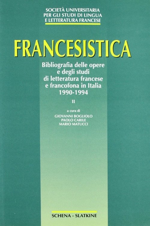 Francesistica. Vol. 2: Bibliografia delle opere e degli studi di letteratura francese e francofona in Italia 1990-1994, Fasano, Schena Editore, 1992