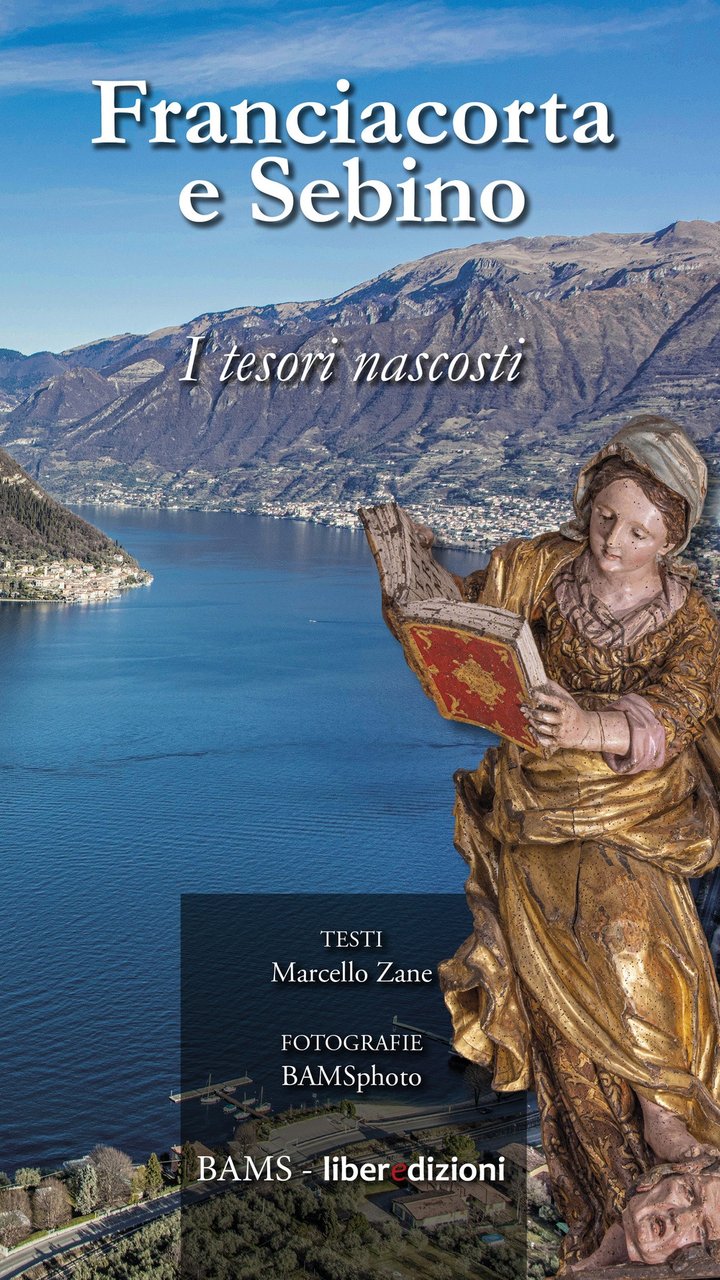 Franciacorta e Sebino. I tesori nascosti, Montichiari, BAMS, 2021