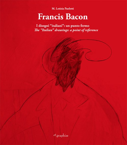 Francis Bacon. I Disegni Italiani. Un Punto Fermo, Foligno, Associazione …