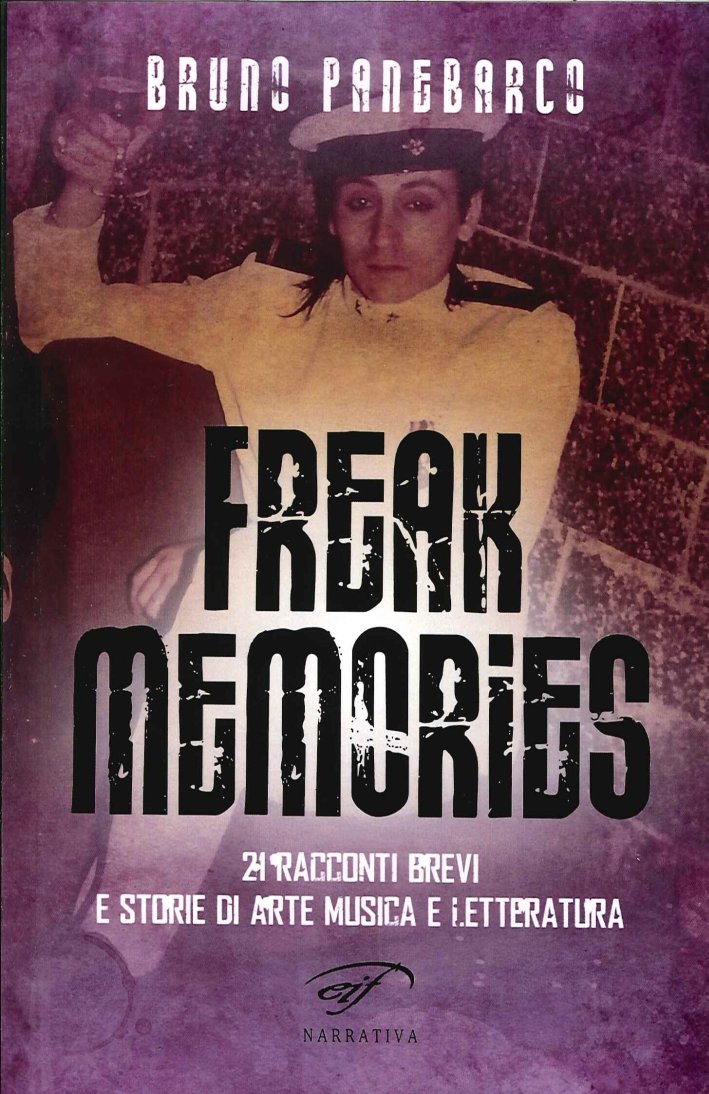 Freak Memories. 21 Racconti Brevi e Storie di Arte Musica …