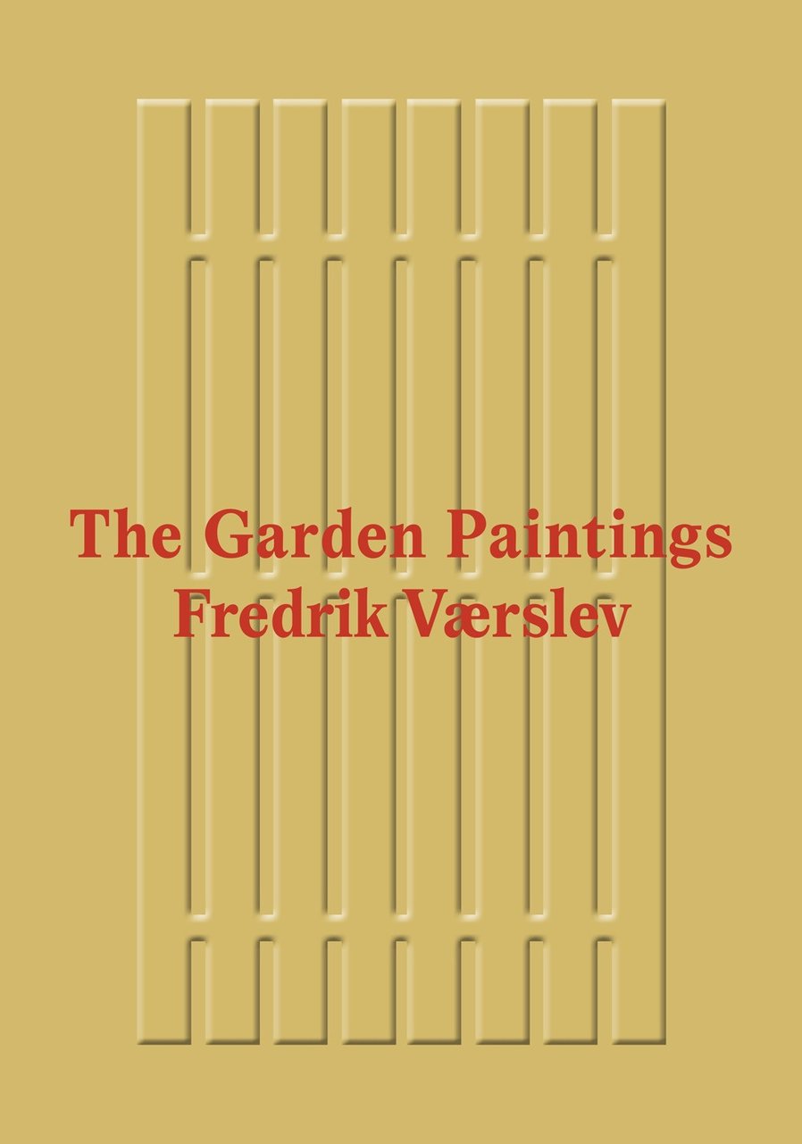 Fredrik Værslev: The Garden Paintings