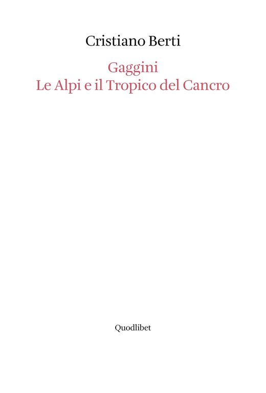 Gaggini. Le Alpi e il tropico del cancro, Macerata, Quodlibet, 2017