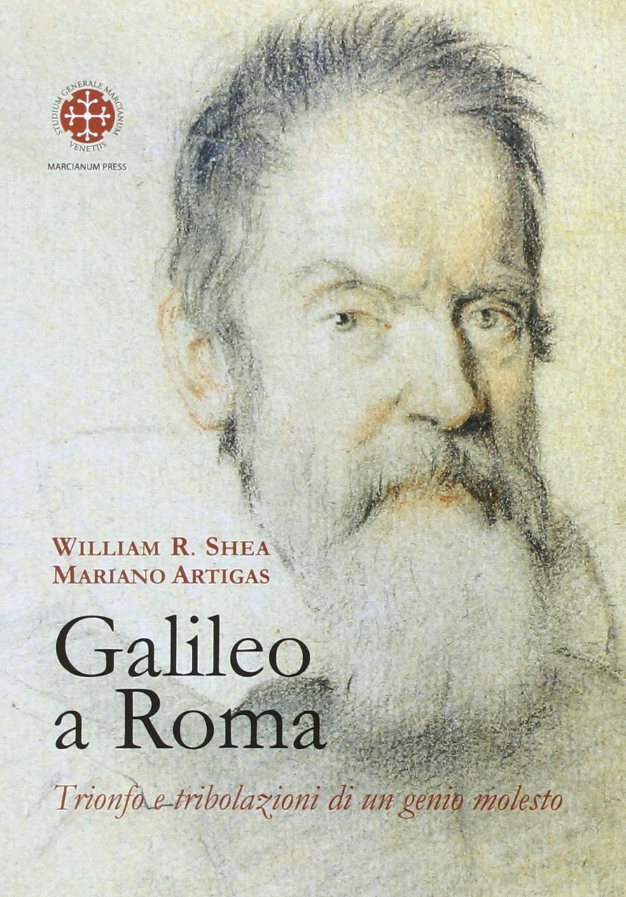 Galileo a Roma. Trionfo e tribolazioni di un genio molesto, …