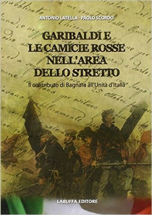 Garibaldi e le camicie rosse. Il contributo di Bagnara all'unità d'Italia, Reggio Calabria, Laruffa Editore, 2011