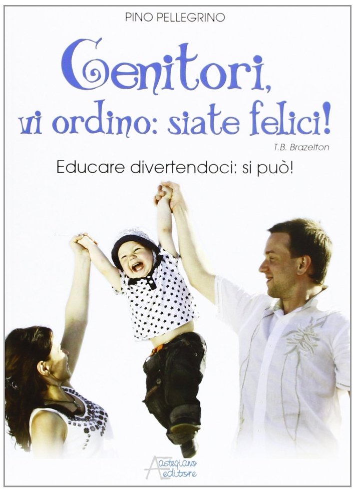 Genitori vi ordino: siate felici! Educare divertendoci: si può!, Marene, …