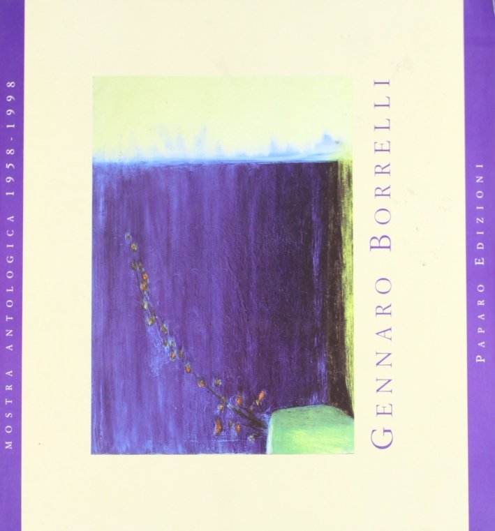 Gennaro Borrelli. Mostra antologica (1958-1998). Catalogo della mostra (Napoli, 7-20 maggio 1998), Napoli, Edizioni Paparo, 1998