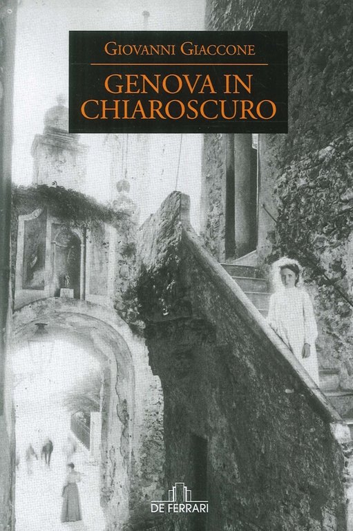 Genova in Chiaroscuro, Genova, De Ferrari Comunicazione, 2016