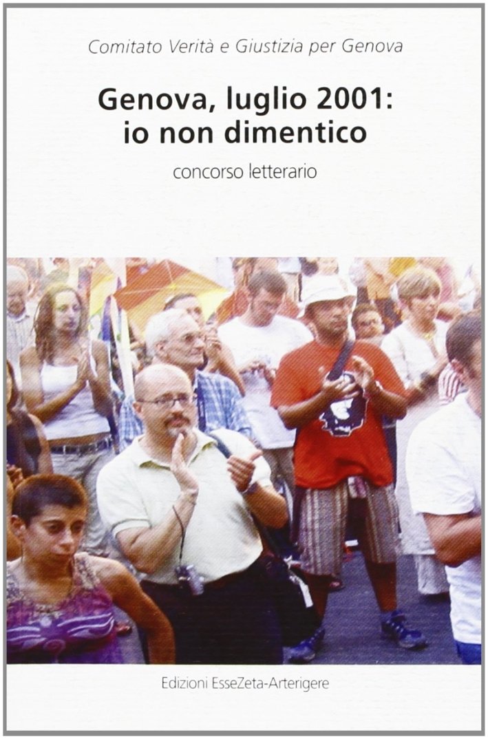 Genova, luglio 2001: io non dimentico, Varese, Arterigere-Chiarotto Editore, 2009