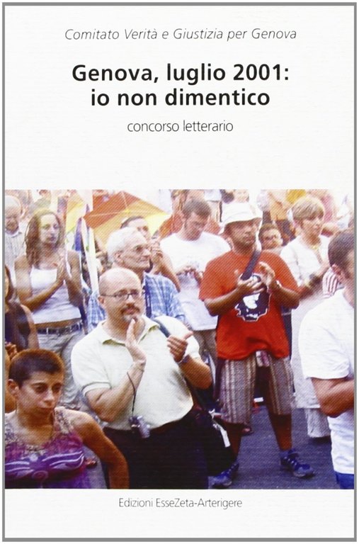 Genova, luglio 2001: io non dimentico, Varese, Arterigere-Chiarotto Editore, 2009