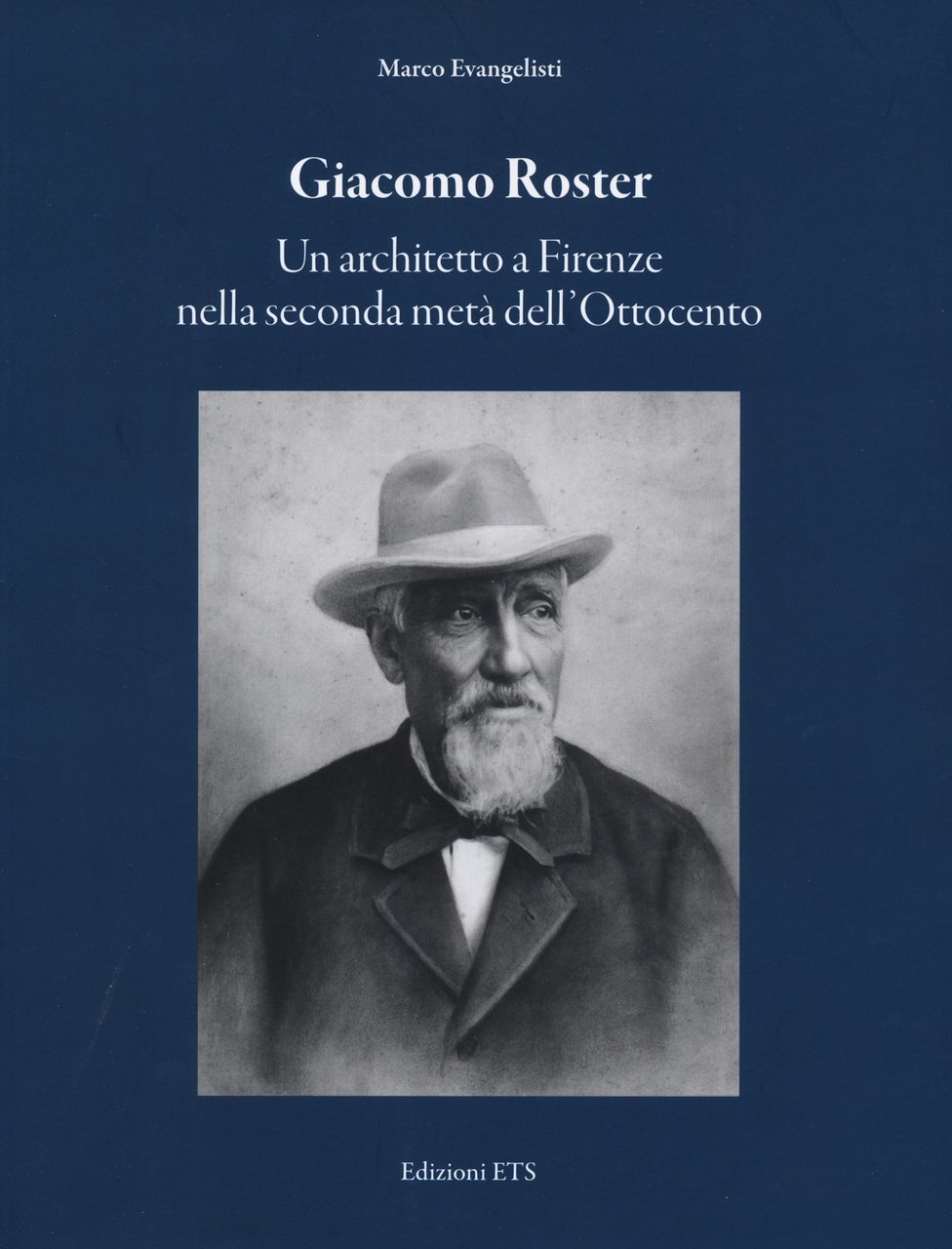 Giacomo Roster. Un architetto a Firenze, Pisa, Edizioni ETS, 2022 | Immagine principale