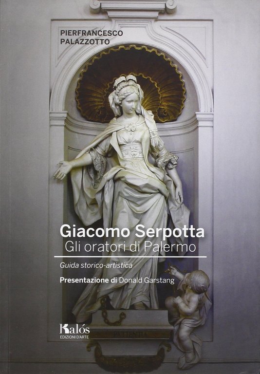 Giacomo Serpotta. Gli Oratori di Palermo. Guida Storico-Artistica